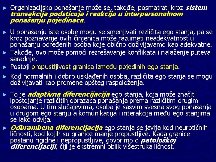 ► Organizacijsko ponašanje može se, takođe, posmatrati kroz sistem transakcija podsticaja i reakcija u