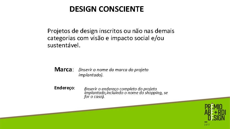DESIGN CONSCIENTE Projetos de design inscritos ou não nas demais categorias com visão e