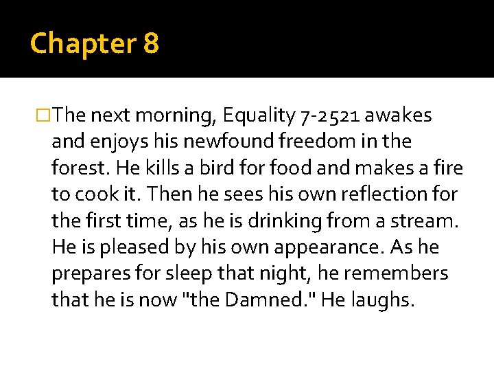Chapter 8 �The next morning, Equality 7 -2521 awakes and enjoys his newfound freedom