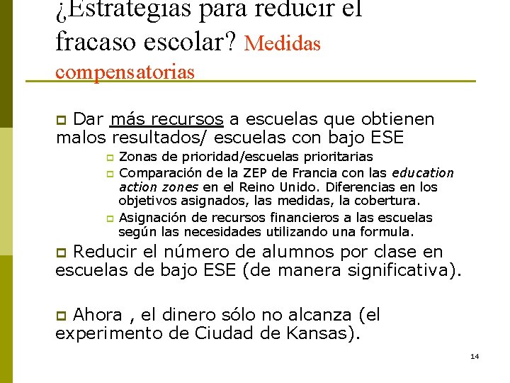 ¿Estrategias para reducir el fracaso escolar? Medidas compensatorias Dar más recursos a escuelas que