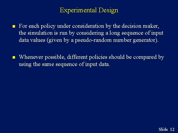 Experimental Design n For each policy under consideration by the decision maker, the simulation