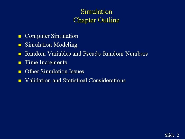 Simulation Chapter Outline n n n Computer Simulation Modeling Random Variables and Pseudo-Random Numbers