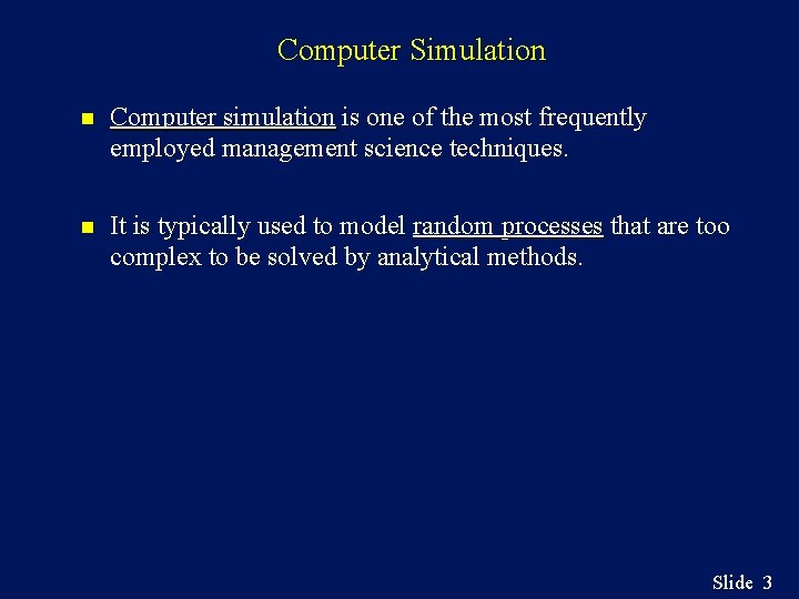 Computer Simulation n Computer simulation is one of the most frequently employed management science