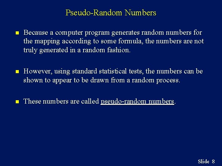 Pseudo-Random Numbers n Because a computer program generates random numbers for the mapping according
