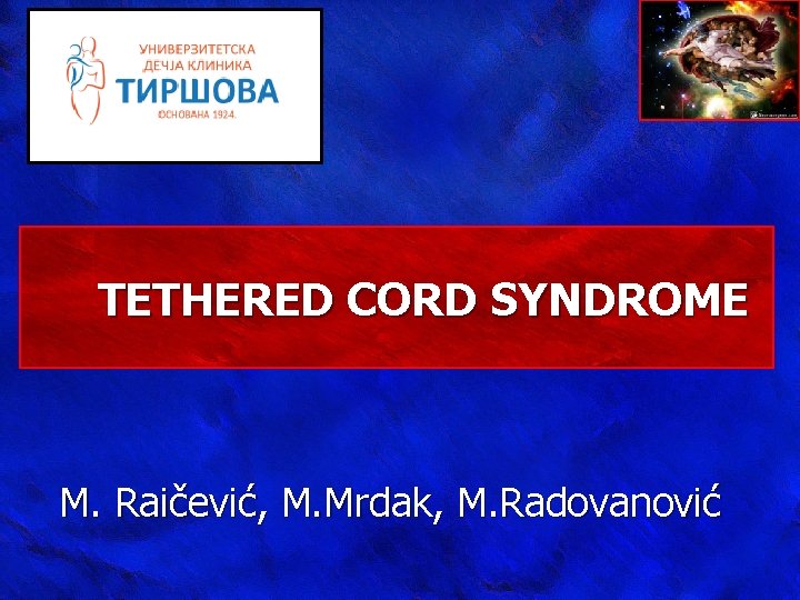 TETHERED CORD SYNDROME M. Raičević, M. Mrdak, M. Radovanović 