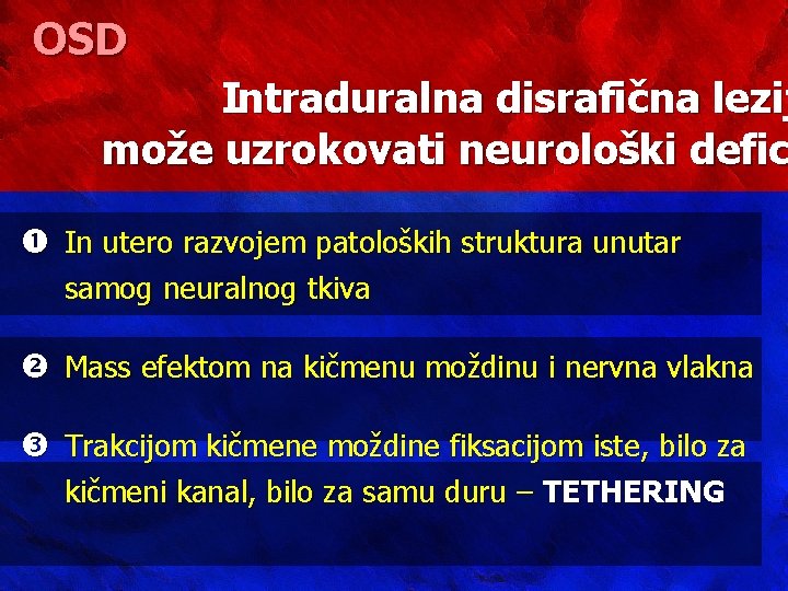 OSD Intraduralna disrafična lezij može uzrokovati neurološki defic In utero razvojem patoloških struktura unutar