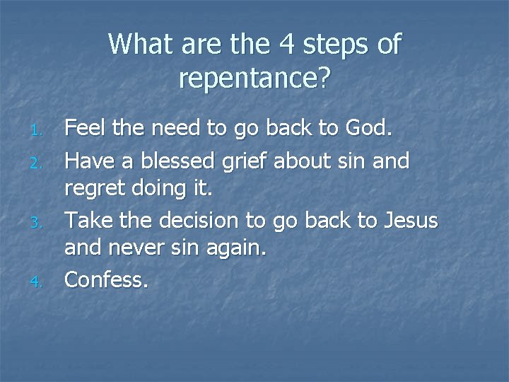 What are the 4 steps of repentance? 1. 2. 3. 4. Feel the need