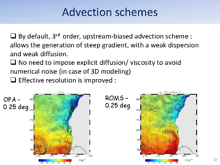 Advection schemes q By default, 3 rd order, upstream-biased advection scheme : allows the Advection schemes q By default, 3 rd order, upstream-biased advection scheme : allows the