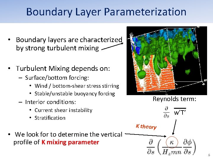 Boundary Layer Parameterization • Boundary layers are characterized by strong turbulent mixing • Turbulent Boundary Layer Parameterization • Boundary layers are characterized by strong turbulent mixing • Turbulent