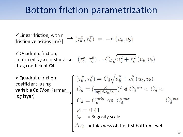 Bottom friction parametrization üLinear friction, with r friction velocities [m/s] üQuadratic friction, controled by