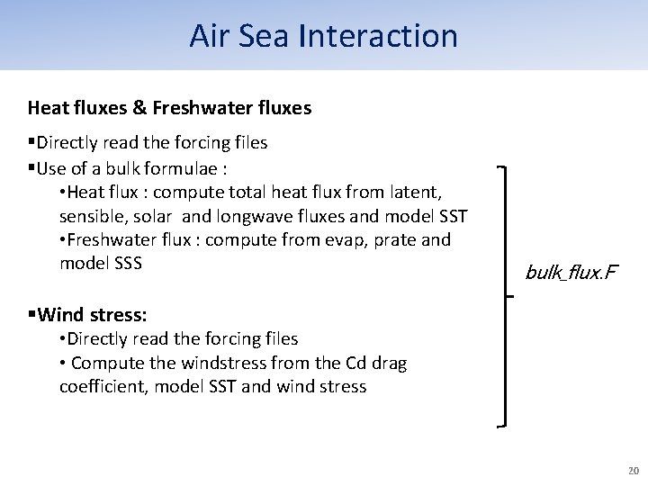Air Sea Interaction Heat fluxes & Freshwater fluxes §Directly read the forcing files §Use Air Sea Interaction Heat fluxes & Freshwater fluxes §Directly read the forcing files §Use