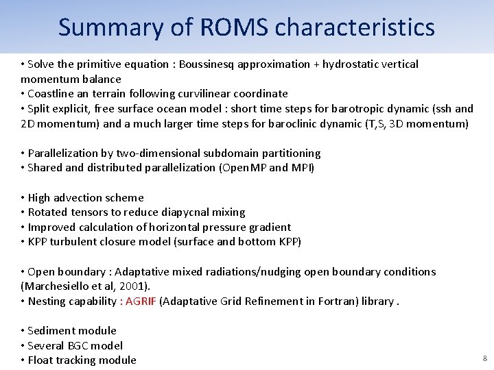 Summary of ROMS characteristics • Solve the primitive equation : Boussinesq approximation + hydrostatic Summary of ROMS characteristics • Solve the primitive equation : Boussinesq approximation + hydrostatic