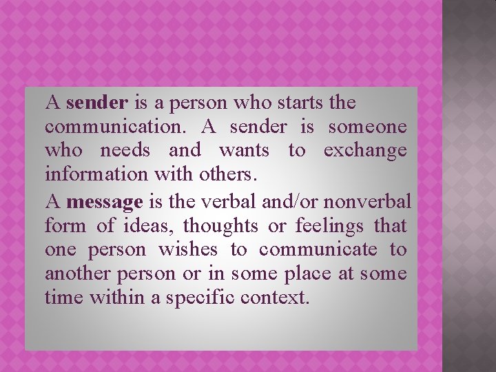 A sender is a person who starts the communication. A sender is someone who