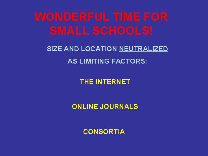 WONDERFUL TIME FOR SMALL SCHOOLS! SIZE AND LOCATION NEUTRALIZED AS LIMITING FACTORS: THE INTERNET