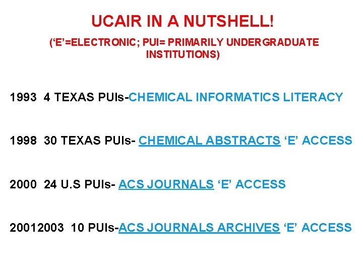 UCAIR IN A NUTSHELL! (‘E’=ELECTRONIC; PUI= PRIMARILY UNDERGRADUATE INSTITUTIONS) 1993 4 TEXAS PUIs-CHEMICAL INFORMATICS