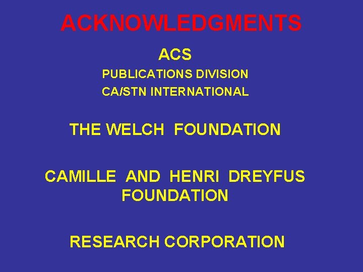 ACKNOWLEDGMENTS ACS PUBLICATIONS DIVISION CA/STN INTERNATIONAL THE WELCH FOUNDATION CAMILLE AND HENRI DREYFUS FOUNDATION