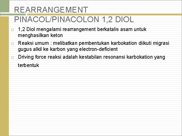 REARRANGEMENT PINACOL/PINACOLON 1, 2 DIOL 1, 2 Diol mengalami rearrangement berkatalis asam untuk menghasilkan