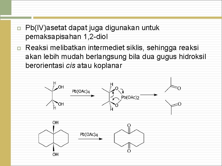  Pb(IV)asetat dapat juga digunakan untuk pemaksapisahan 1, 2 -diol Reaksi melibatkan intermediet siklis,