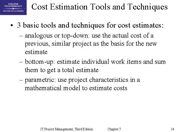 Cost Estimation Tools and Techniques • 3 basic tools and techniques for cost estimates: