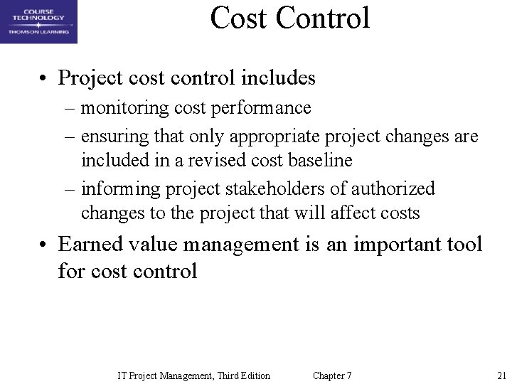 Cost Control • Project cost control includes – monitoring cost performance – ensuring that