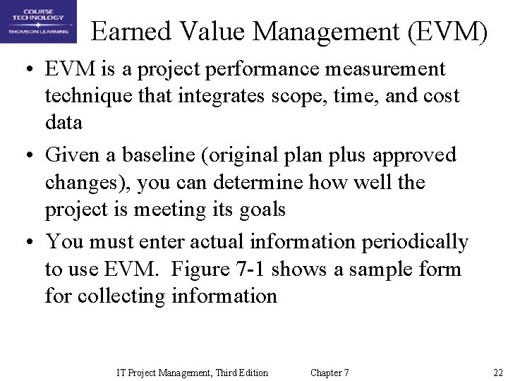Earned Value Management (EVM) • EVM is a project performance measurement technique that integrates