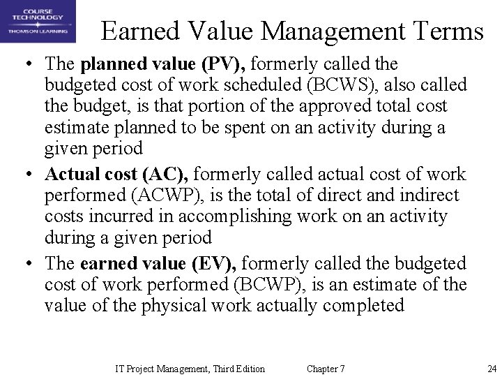 Earned Value Management Terms • The planned value (PV), formerly called the budgeted cost