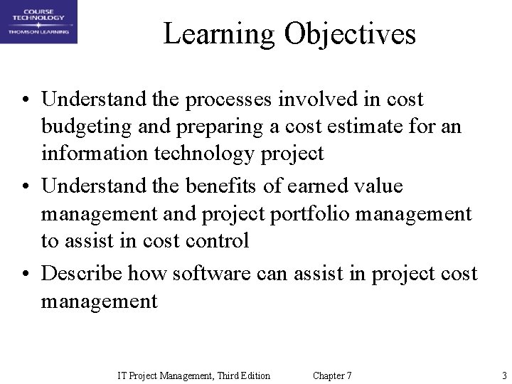 Learning Objectives • Understand the processes involved in cost budgeting and preparing a cost