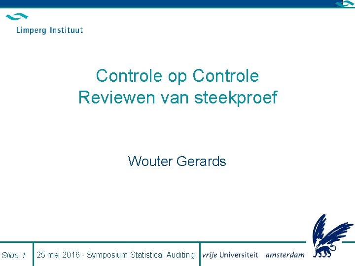 Controle op Controle Reviewen van steekproef Wouter Gerards Slide 1 25 mei 2016 -