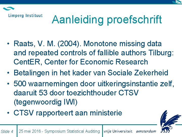 Aanleiding proefschrift • Raats, V. M. (2004). Monotone missing data and repeated controls of