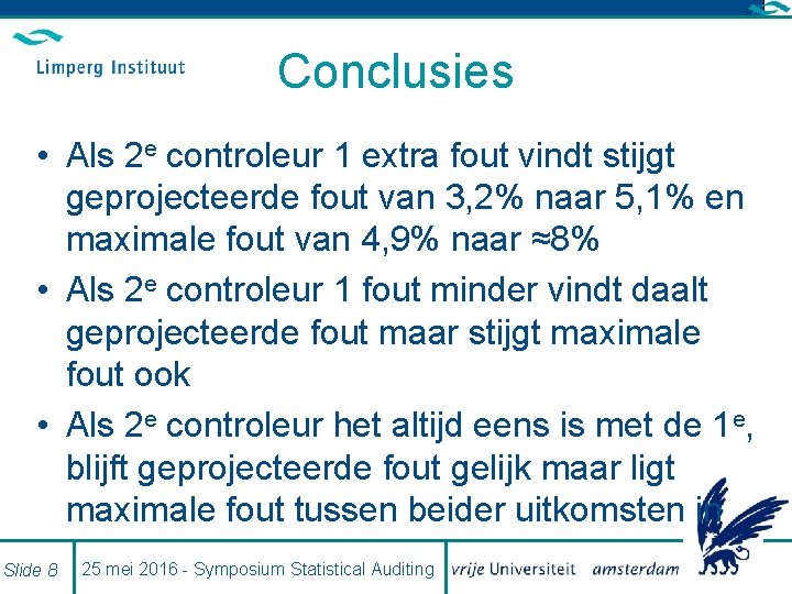 Conclusies • Als 2 e controleur 1 extra fout vindt stijgt geprojecteerde fout van