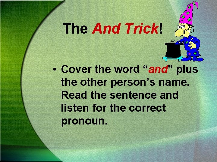 The And Trick! • Cover the word “and” plus the other person’s name. Read