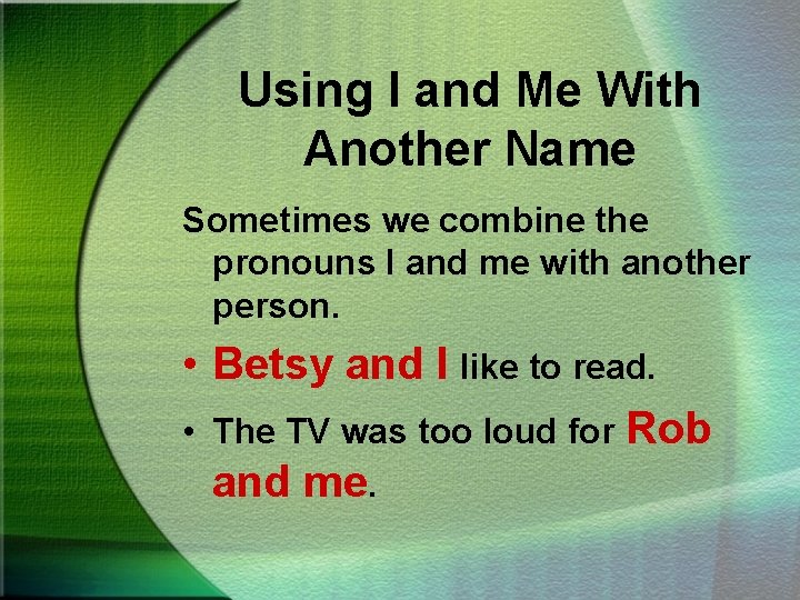 Using I and Me With Another Name Sometimes we combine the pronouns I and