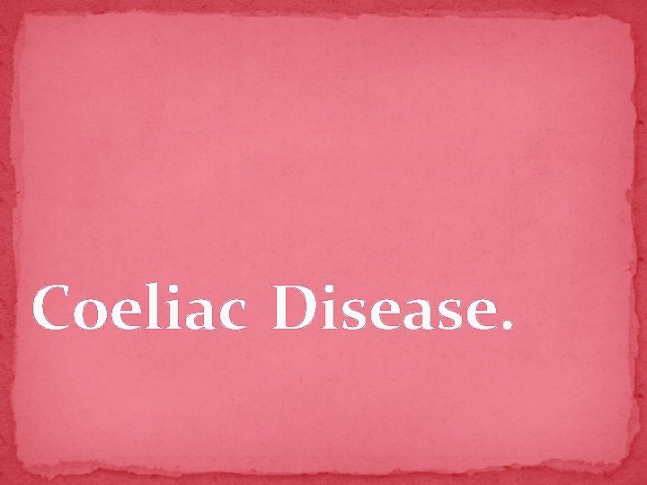 Coeliac Disease. 