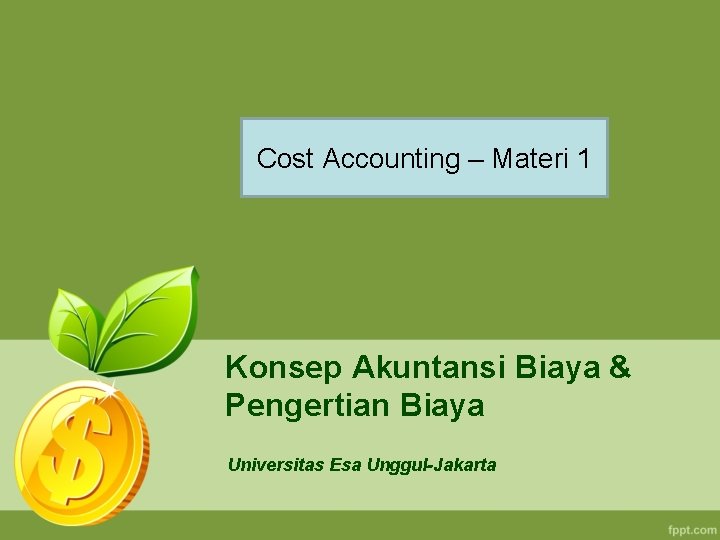 Cost Accounting – Materi 1 Konsep Akuntansi Biaya & Pengertian Biaya Universitas Esa Unggul-Jakarta