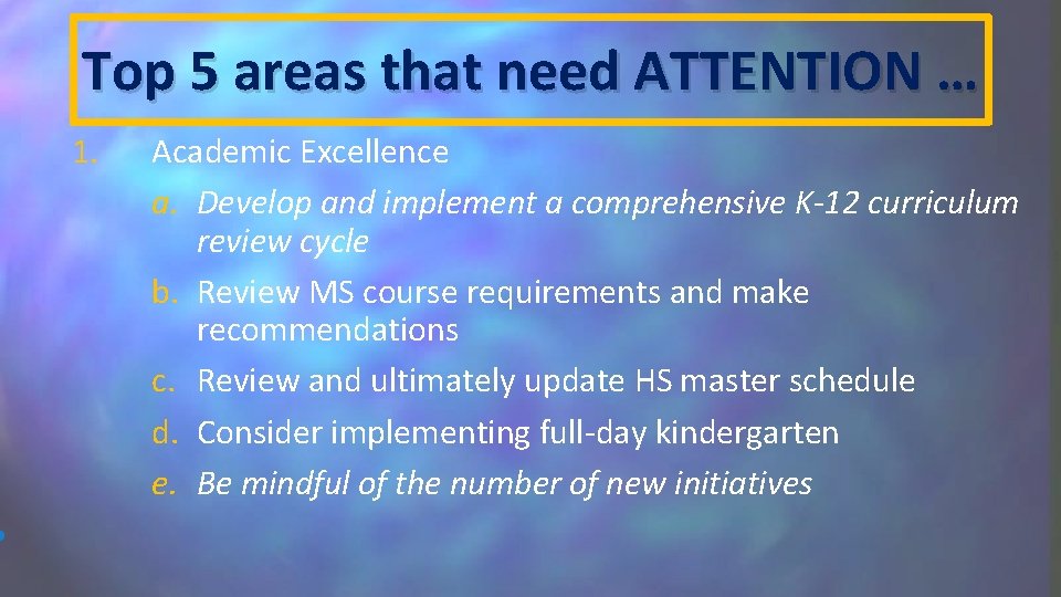  • Top 5 areas that need ATTENTION … 1. Academic Excellence a. Develop