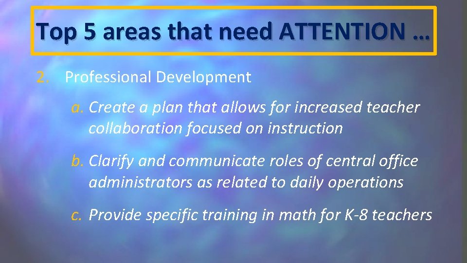 Top 5 areas that need ATTENTION … 2. Professional Development a. Create a plan