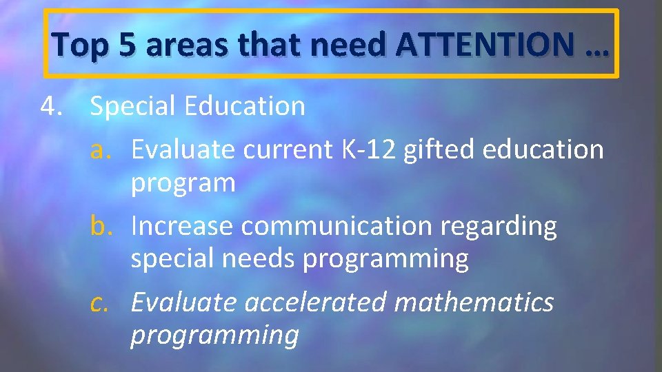 Top 5 areas that need ATTENTION … 4. Special Education a. Evaluate current K-12