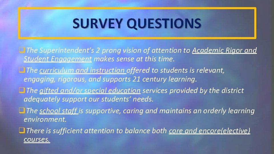 SURVEY QUESTIONS q. The Superintendent’s 2 prong vision of attention to Academic Rigor and