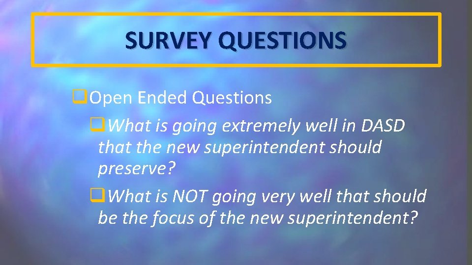 SURVEY QUESTIONS q. Open Ended Questions q. What is going extremely well in DASD