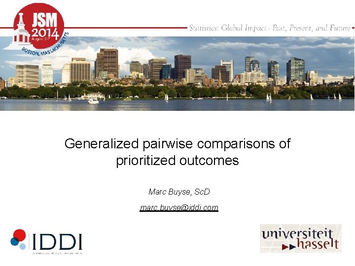 Generalized pairwise comparisons of prioritized outcomes Marc Buyse, Sc. D marc. buyse@iddi. com 