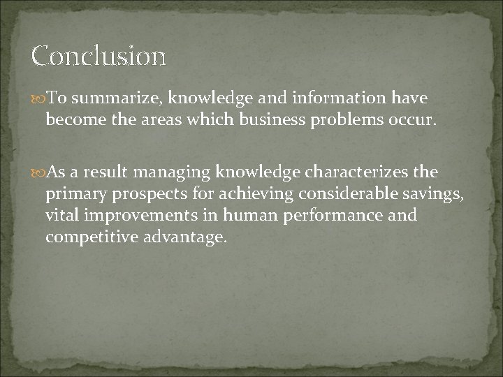 Conclusion To summarize, knowledge and information have become the areas which business problems occur.