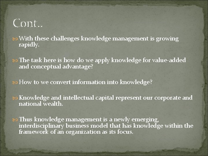 Cont. . With these challenges knowledge management is growing rapidly. The task here is