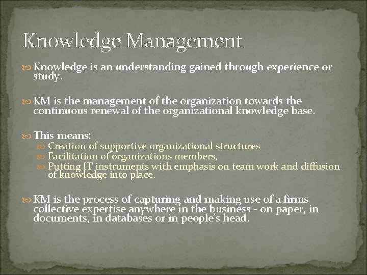 Knowledge Management Knowledge is an understanding gained through experience or study. KM is the