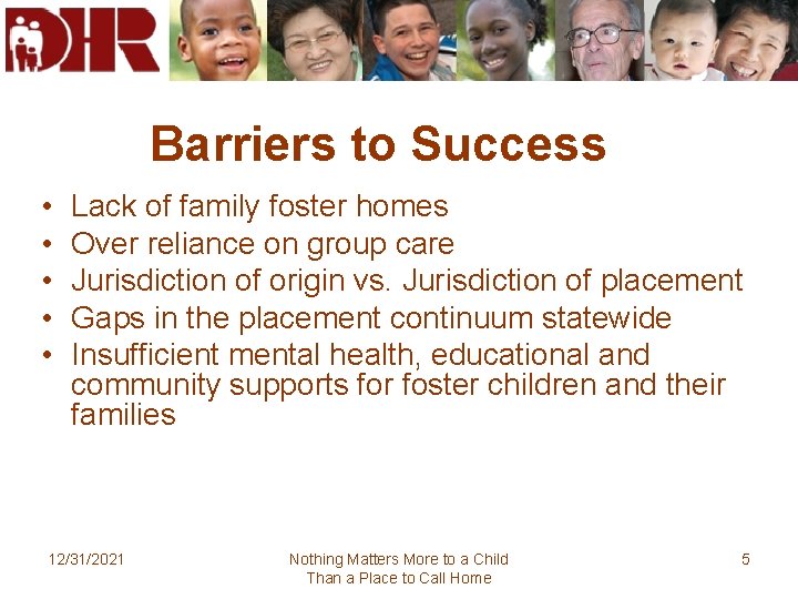 Barriers to Success • • • Lack of family foster homes Over reliance on