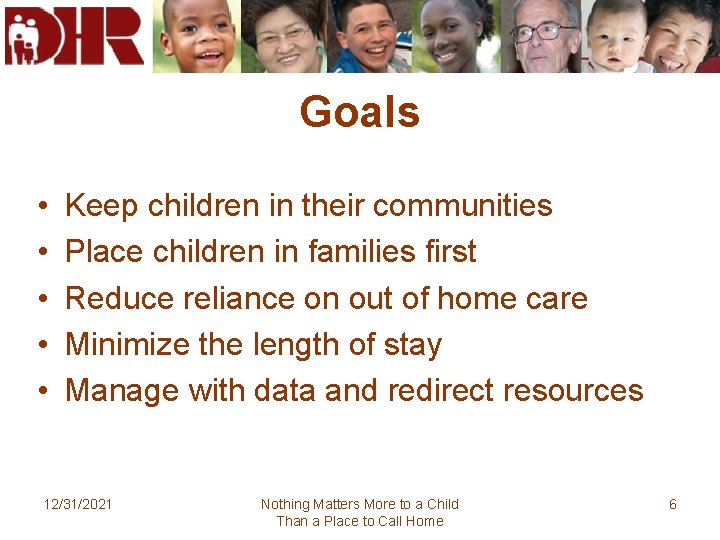 Goals • • • Keep children in their communities Place children in families first