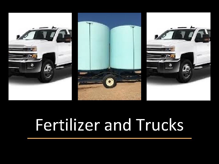 Fertilizer and Trucks 