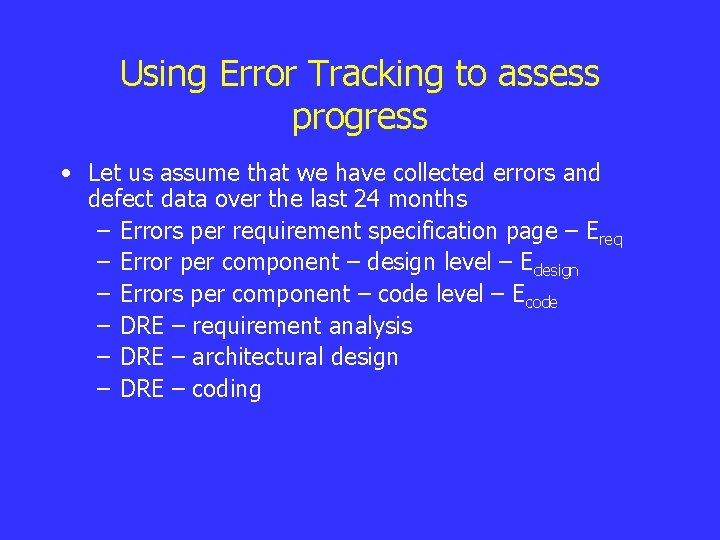 Using Error Tracking to assess progress • Let us assume that we have collected