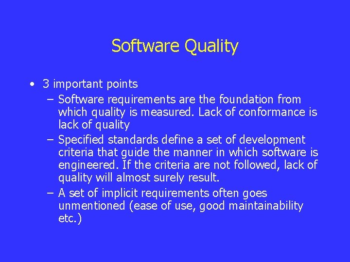 Software Quality • 3 important points – Software requirements are the foundation from which
