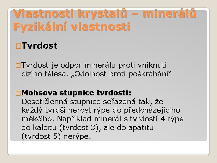 Vlastnosti krystalů – minerálů Fyzikální vlastnosti �Tvrdost � Tvrdost je odpor minerálu proti vniknutí