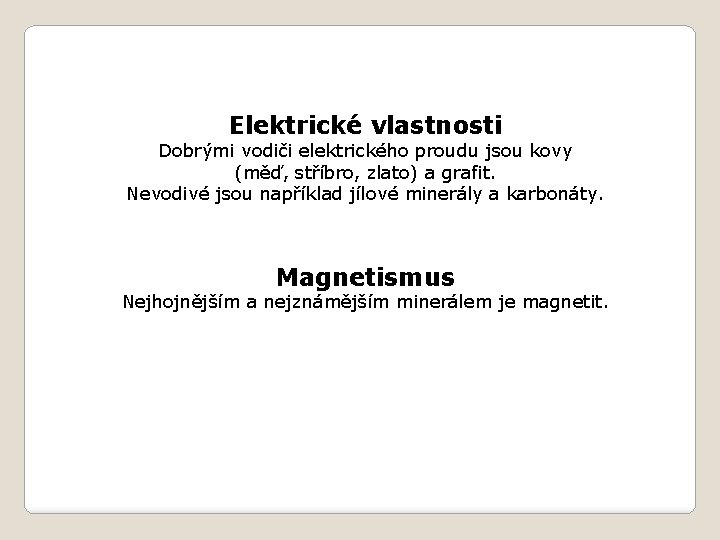 Elektrické vlastnosti Dobrými vodiči elektrického proudu jsou kovy (měď, stříbro, zlato) a grafit. Nevodivé